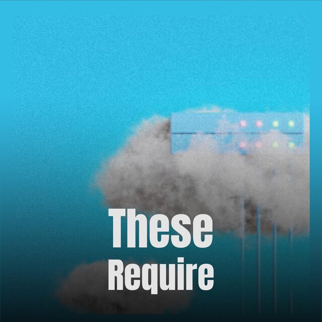 These Require