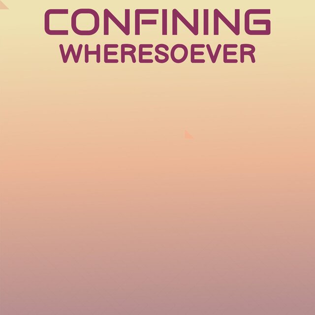 Confining Wheresoever