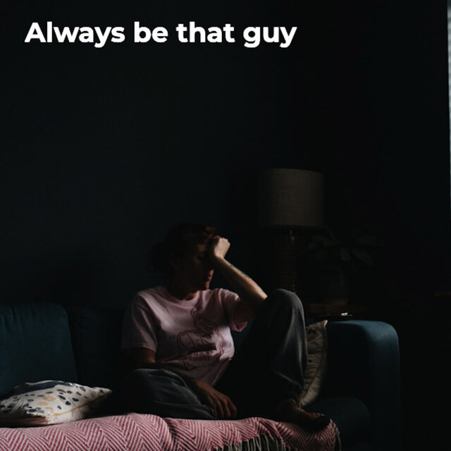 Always Be That Guy