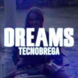 DREAMS (TECNOBREGA)