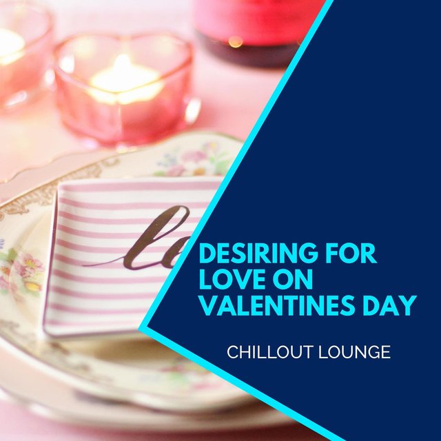 Desiring For Love On Valentines Day - Chillout Lounge