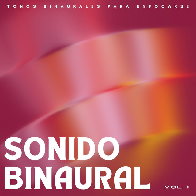 Sonido Binaural: Tonos Binaurales Para Enfocarse Vol. 1