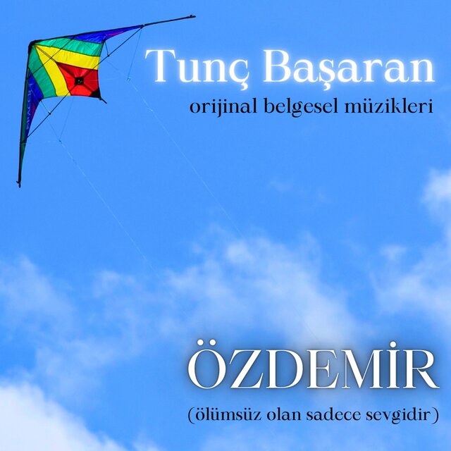 Tunç Başaran Orijinal Belgesel Müzikleri (Ölümsüz Olan Sadece Sevgidir)