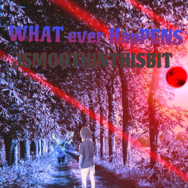 WHAT ever hapPENs