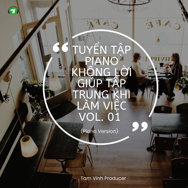 Tuyển Tập Piano Không Lời Giúp Tập Trung Khi Làm Việc Vol. 01 (Piano Version)