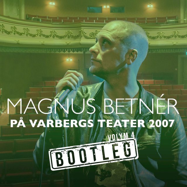 Bootleg Vol. 4 (Varbergs Teater 2007)