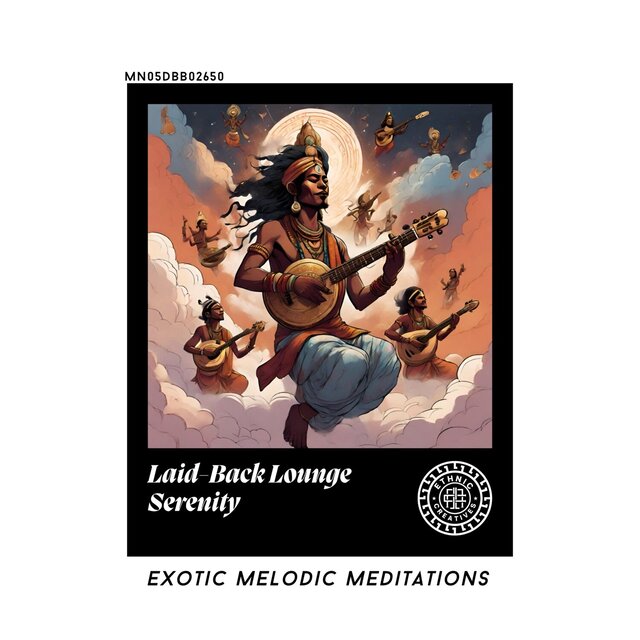 Laid-Back Lounge Serenity: Exotic Melodic Meditations