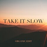 Take It Slow (Organic Edit)