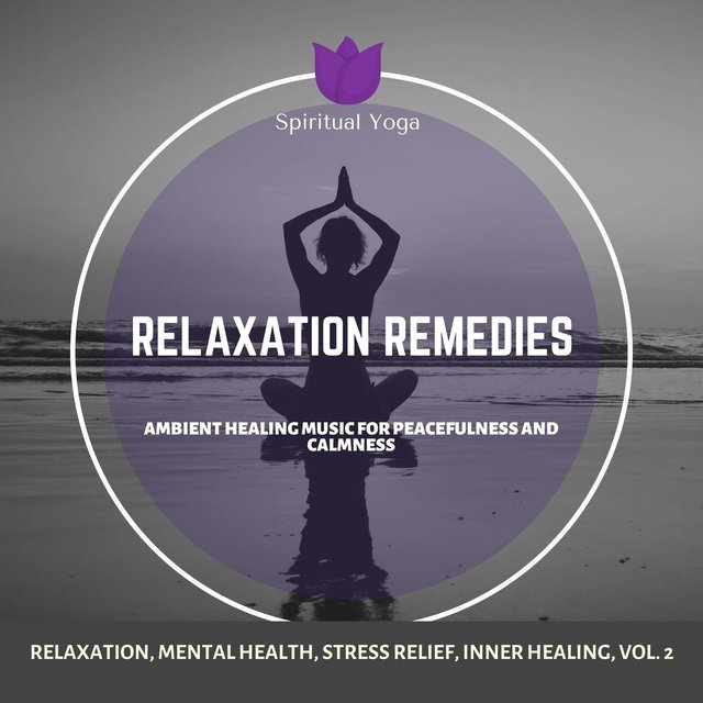 Relaxation Remedies (Ambient Healing Music For Peacefulness And Calmness) (Relaxation, Mental Health, Stress Relief, Inner Healing, Vol. 2)