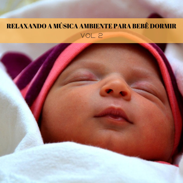 Relaxando A Música Ambiente Para Bebê Dormir Vol. 2