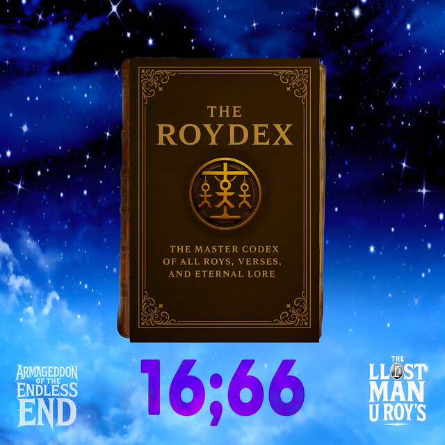 The Roydex: 16;66 [Armageddon of the Endless End]