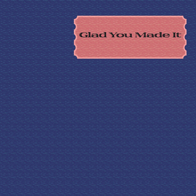 Glad You Made It