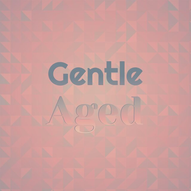Gentle Aged