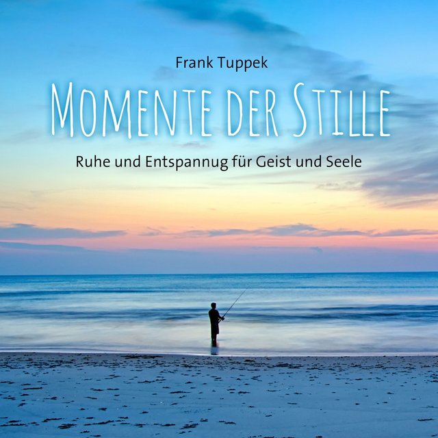 Momente der Stille (Ruhe und Entspannung für Geist und Seele)
