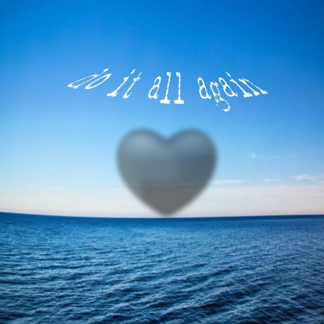 do it all again