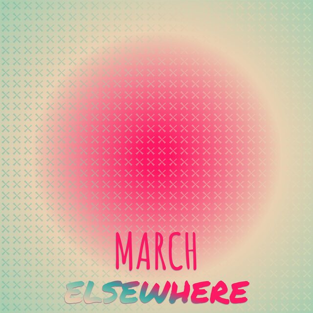 March Elsewhere