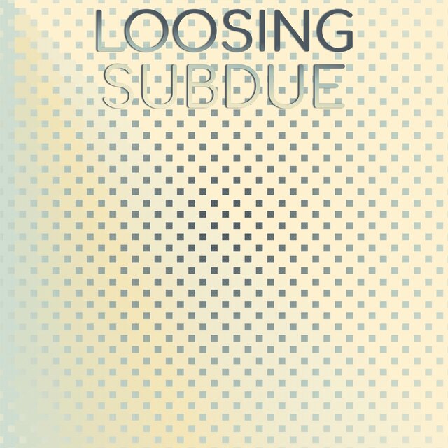 Loosing Subdue