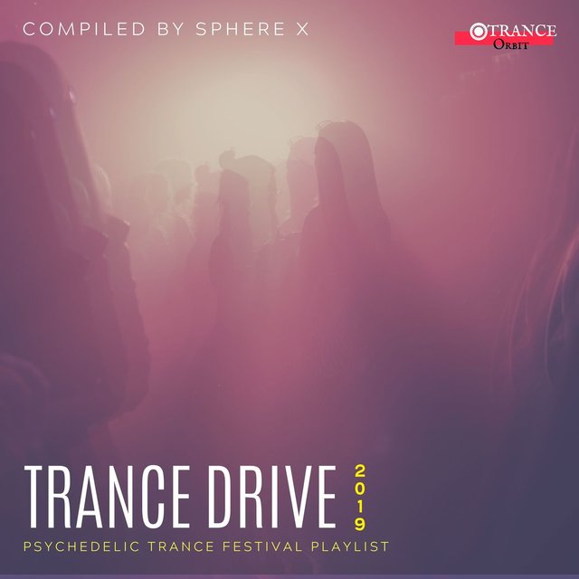 Trance Drive - 2019 Psychedelic Trance Festival Playlist (Compiled By Sphere X)