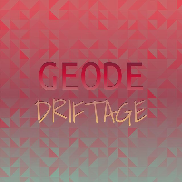 Geode Driftage