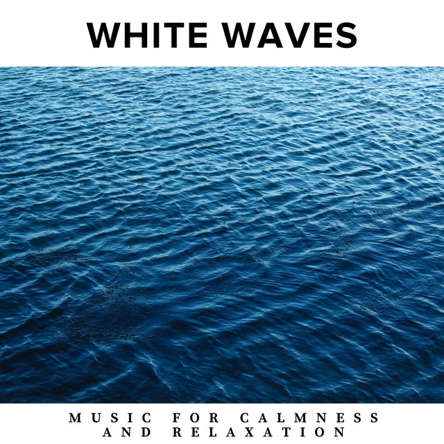 White Waves - Music for Calmness and Relaxation