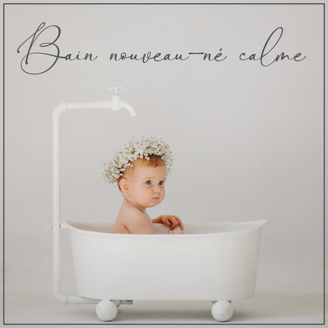 Bain nouveau-né calme - Musique de bain relaxante pour parent et bébé