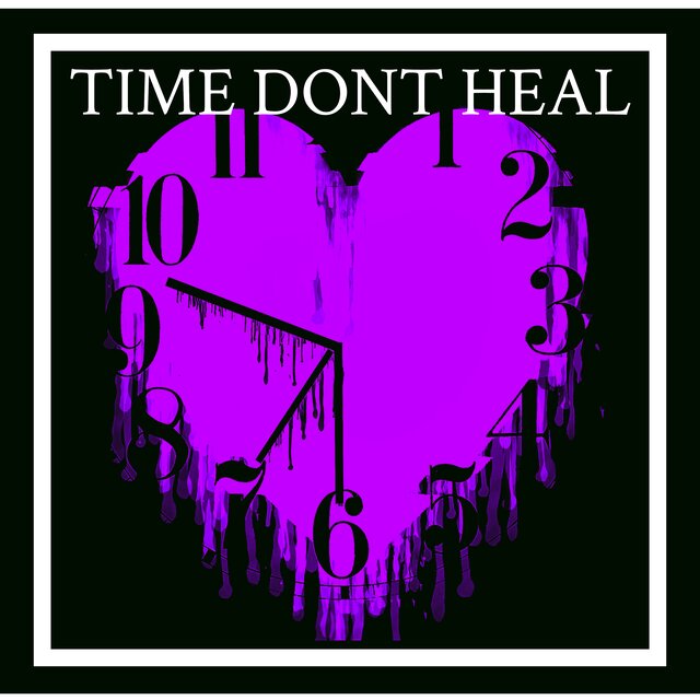 TIME DONT HEAL