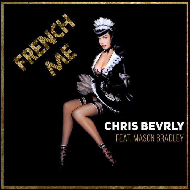 Chris Bevrly - French Me (Feat. Bradley Mason)