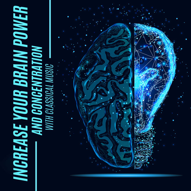 Increase Your Brain Power and Concentration with Classical Music (Classical Music for Relaxation and Study)