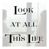 Look at All This Life