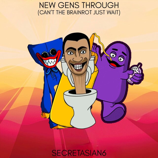 New Gens Through(Can't The Brainrot Just Wait)