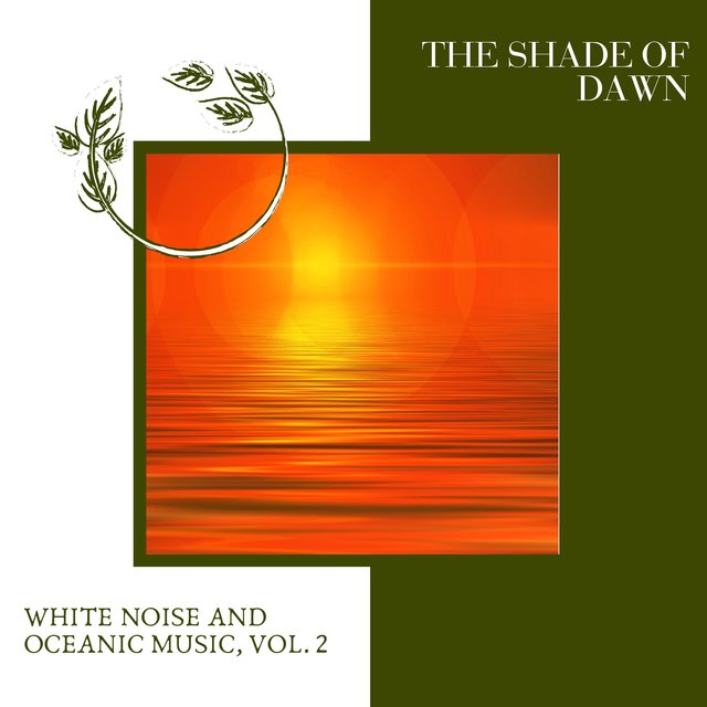 The Shade of Dawn - White Noise and Oceanic Music, Vol. 2