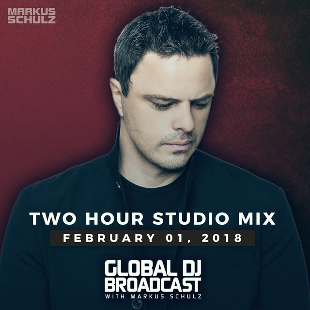 Global DJ Broadcast February 1, 2018 Markus Schulz 2 Hour Mix