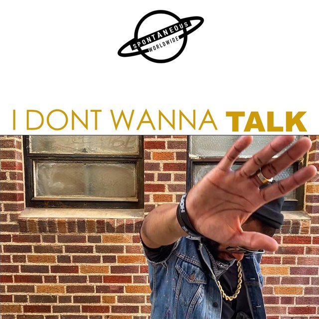 I DONT WANNA TALK