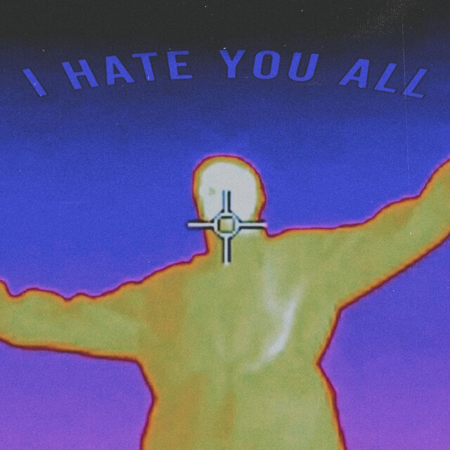 I HATE YOU ALL