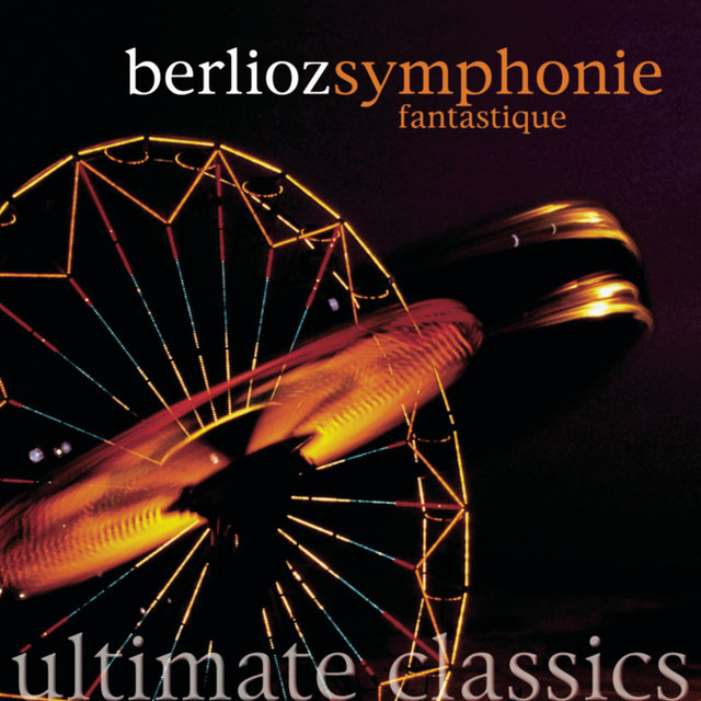 Ultimate Classics - Berlioz: Fantasy Symphony