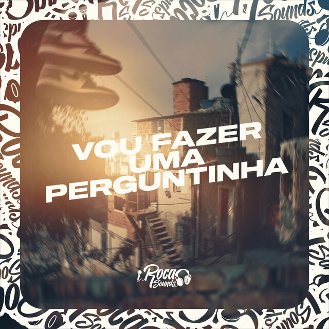 Vou Fazer Uma Perguntinha