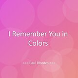 I Remember You in Colors