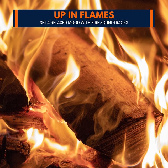 Up in Flames - Set A Relaxed Mood with Fire Soundtracks