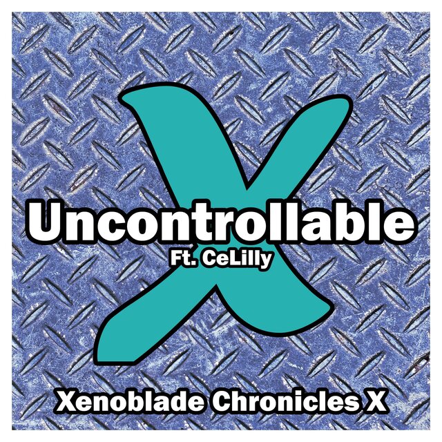 Uncontrollable (From "Xenoblade Chronicles X") (Cover Version)
