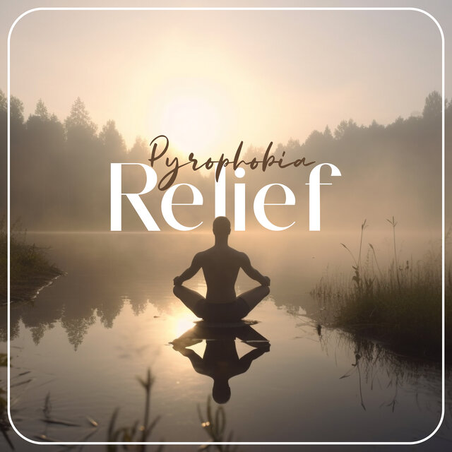 Pyrophobia Relief: Get Used to the Sound of Fire and Get Rid of Fear and Anxiety (Meditation Therapy)