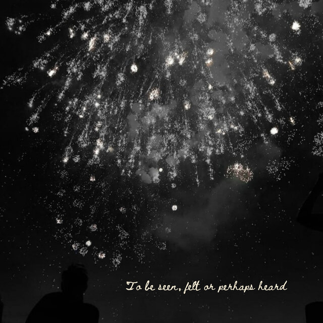 To be seen, felt or perhaps heard