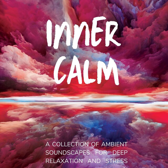 Inner Calm: A Collection of Ambient Soundscapes for Deep Relaxation and Stress Relief