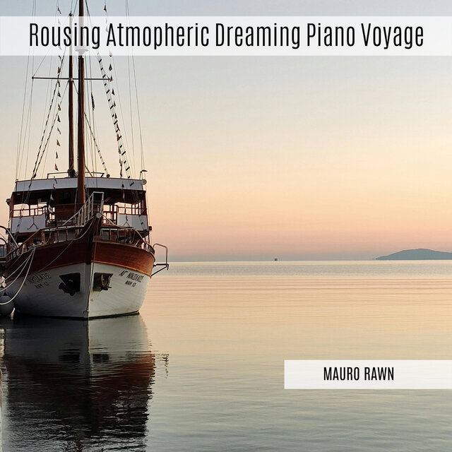 Rousing Atmopheric Dreaming Piano Voyage