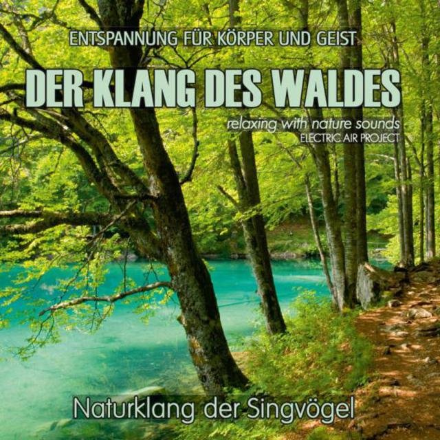 Der Klang des Waldes - Naturklang der Singvögel, Entspannung für Körper und Geist (Relaxing with Nature Sounds)