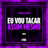 EU VOU TACAR ASSIM MESMO