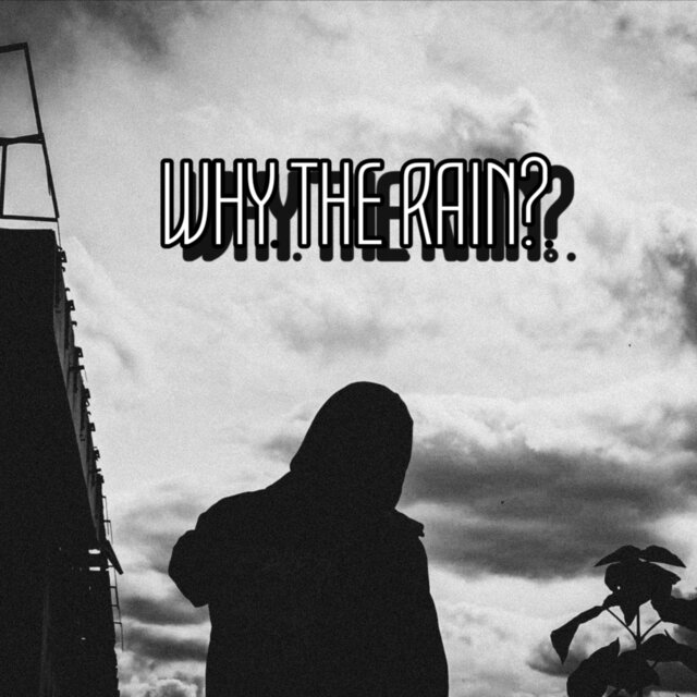 WHY THE RAIN?