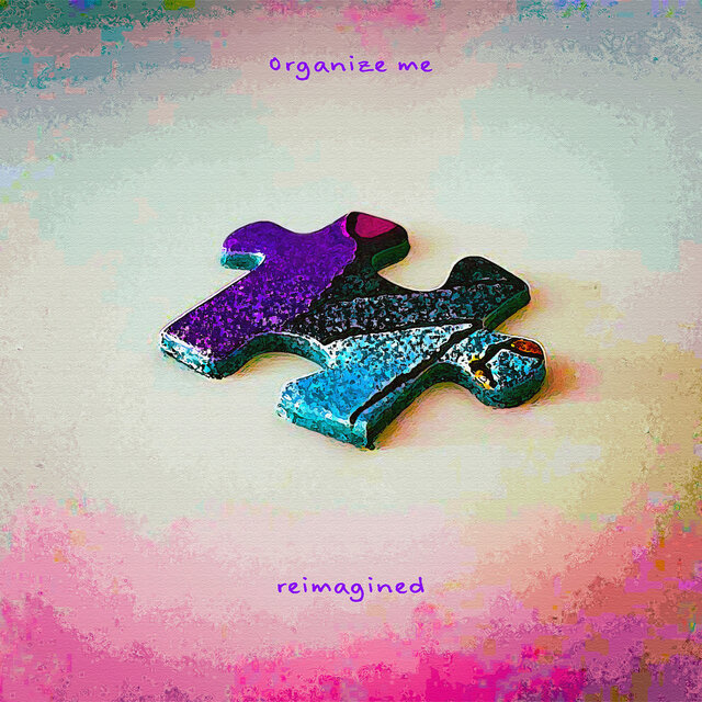 Organize Me (reimagined)