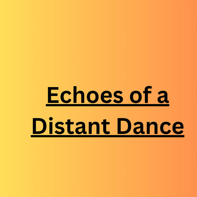 Echoes of a Distant Dance