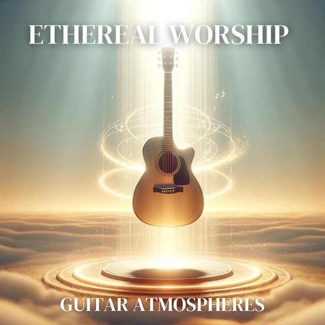 Ethereal Worship Guitar Atmospheres