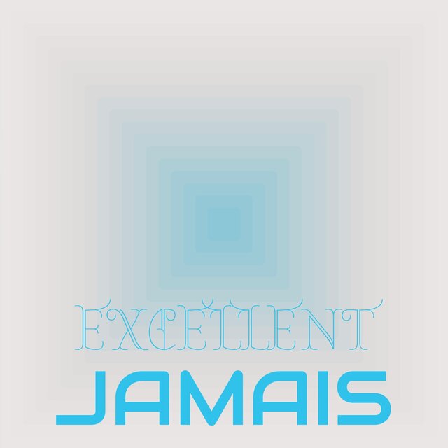 Excellent Jamais